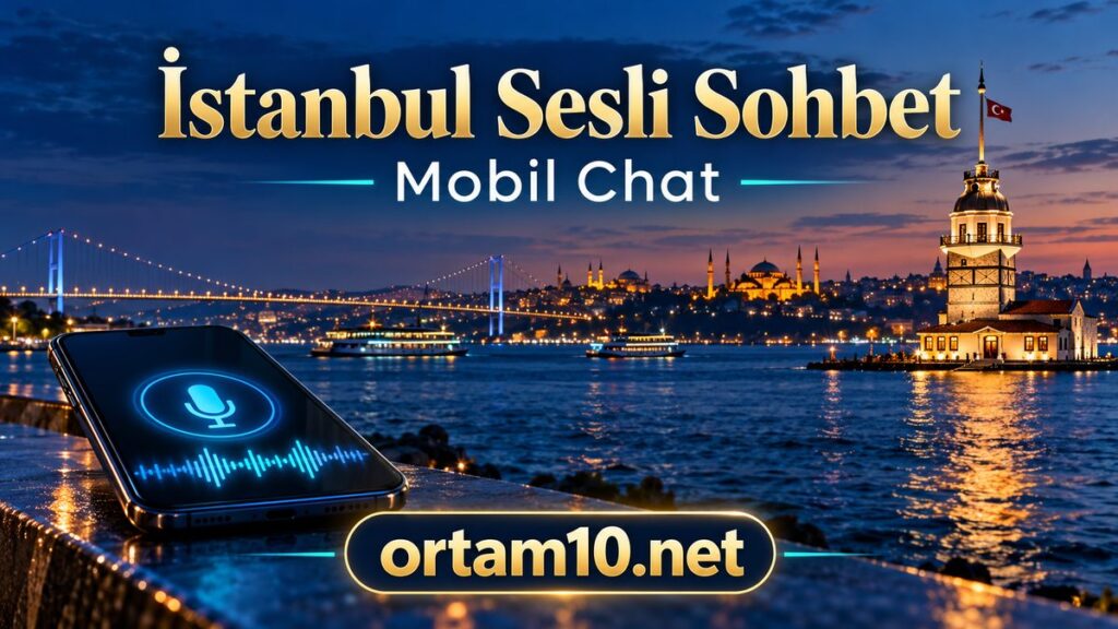 İstanbul Sesli Sohbet ve Mobil Chat | Ortam10.Net